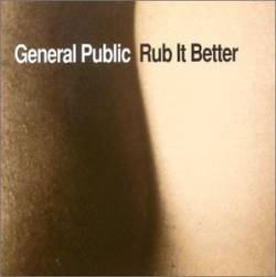General Public : Rub It Better